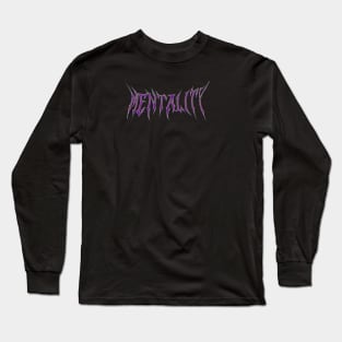 Mentality!!! Long Sleeve T-Shirt